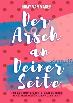 Der Arsch an Deiner Seite (eBook, ePUB) - van Mader, Romy