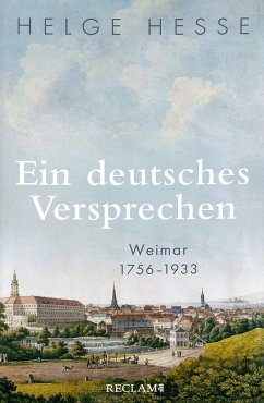 Ein deutsches Versprechen. Weimar 1756-1933   Die Bedeutung Weimars für die weltweite Kunst und Kultur - Hesse, Helge