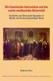 Die französische Intervention und das zweite mexikanische Kaiserreich