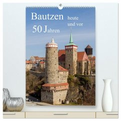 Bautzen vor 50 Jahren und heute (hochwertiger Premium Wandkalender 2024 DIN A2 hoch), Kunstdruck in Hochglanz