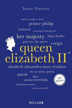 Queen Elizabeth II.   Wissenswertes über Leben und Wirken der beliebten Monarchin   Reclam 100 Seiten - Förster, Birte