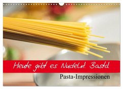 Heute gibt es Nudeln! Basta! Pasta-Impressionen (Wandkalender 2024 DIN A3 quer), CALVENDO Monatskalender