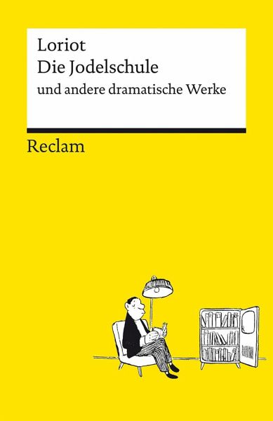 Die Jodelschule und andere dramatische Werke   Die beliebtesten und bekanntesten Sketche von Loriot   Reclams Universal-Bibliothek