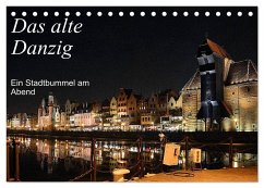 Das alte Danzig - Ein Stadtbummel am Abend (Tischkalender 2024 DIN A5 quer), CALVENDO Monatskalender