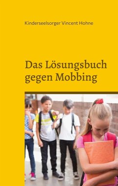 Das Lösungsbuch gegen Mobbing - Vincent Hohne, Kinderseelsorger