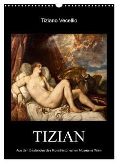 Tiziano Vecellio - Tizian (Wandkalender 2024 DIN A3 hoch), CALVENDO Monatskalender - Bartek, Alexander