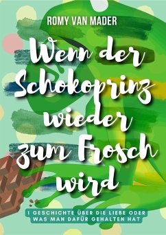 Wenn der Schokoprinz wieder zum Frosch wird (eBook, ePUB) - van Mader, Romy