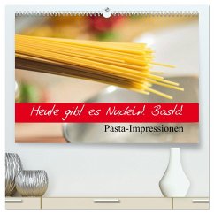 Heute gibt es Nudeln! Basta! Pasta-Impressionen (hochwertiger Premium Wandkalender 2024 DIN A2 quer), Kunstdruck in Hochglanz