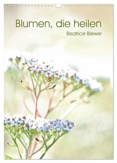 Blumen, die heilen (Wandkalender 2024 DIN A3 hoch), CALVENDO Monatskalender - Biewer, Beatrice