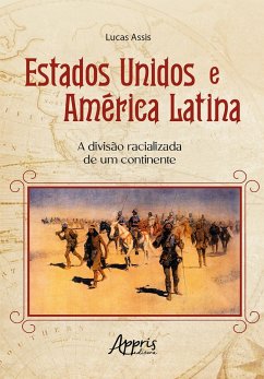 Estados Unidos e América Latina: A Divisão Racializada de um Continente (eBook, ePUB) - Assis, Lucas