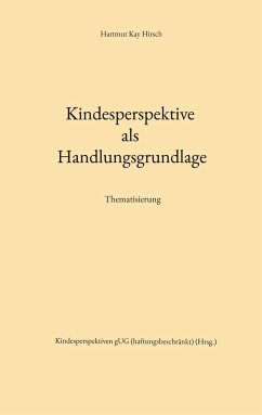 Kindesperspektive als Handlungsgrundlage - Hirsch, Hartmut Kay