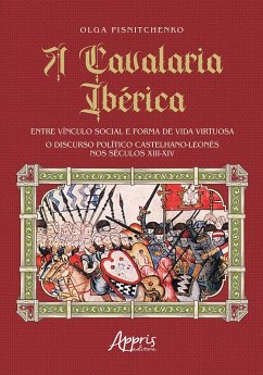 Cover A Cavalaria Ibérica: Entre Vínculo Social e Forma de Vida Virtuosa; O Discurso Político Castelhano-Leonês nos Séculos XIII-XIV (eBook, ePUB)