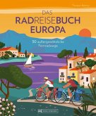 Das Radreisebuch Europa 30 außergewöhnliche Fernradwege