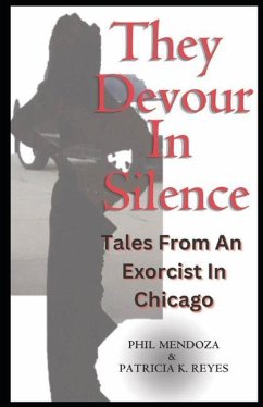 They Devour in Silence: Tales from an Exorcist in Chicago - Reyes, Patricia K.; Mendoza, Phil