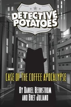 Detective Potatoes: Case of the Coffee Apocalypse - Bernstrom, Daniel R.; Juliano, Bret