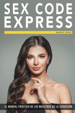 Sex Code Express: El manual práctico de los maestros de la seducción - Luna, Mario