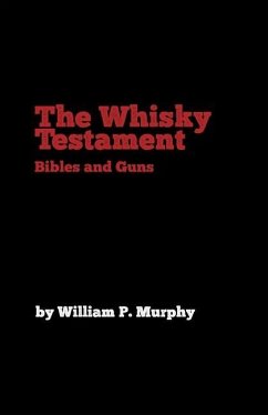 The Whisky Testament: Bibles and Guns - Murphy, William P.