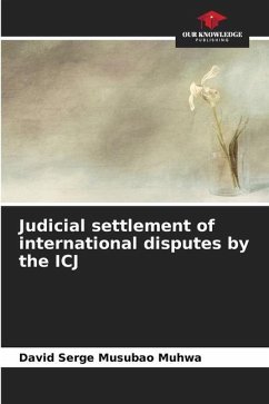 Judicial settlement of international disputes by the ICJ - Musubao Muhwa, David Serge