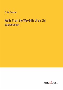 Waifs From the Way-Bills of an Old Expressman - Tucker, T. W.