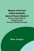 Memoirs of the Court of Marie Antoinette, Queen of France (Volume 2); Being the Historic Memoirs of Madam Campan, First Lady in Waiting to the Queen