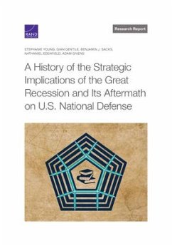 A History of the Strategic Implications of the Great Recession and Its Aftermath on U.S. National Defense - Young, Stephanie; Gentile, Gian; Sacks, Benjamin J