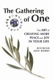 The Gathering of One: The Art of Creating More Peace and Joy in Your Life