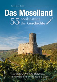 Das Moselland. 55 Meilensteine der Geschichte - Zuber, Karl-Heinz