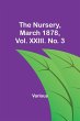 The Nursery, March 1878, Vol. XXIII.... - Bild 1