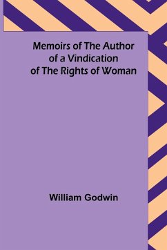Memoirs of the Author of a Vindication of the Rights of Woman - Godwin, William