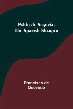 Pablo de Segovia, the Spanish Sharper - Quevedo, Francisco De
