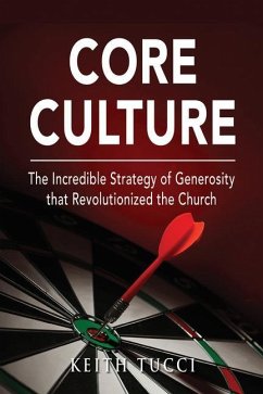 Core Culture: The Incredible Strategy of Generosity That Launched the Church - Tucci, Keith