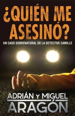 ¿Quién me asesinó?: Un caso sobrenatural de la detective Camille - Aragón, Miguel; Aragón, Adrián