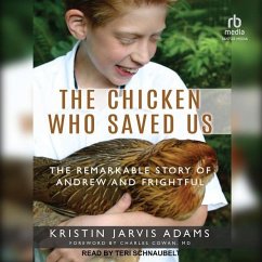 The Chicken Who Saved Us: The Remarkable Story of Andrew and Frightful - Adams, Kristin Jarvis