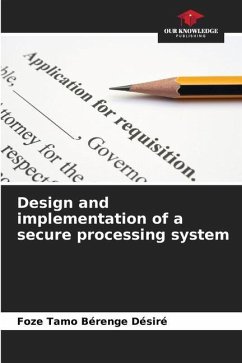 Design and implementation of a secure processing system - Bérenge Désiré, Foze Tamo