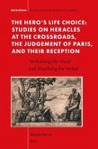 The Hero's Life Choice. Studies on Heracles at the Crossroads, the Judgement of Paris, and Their Reception