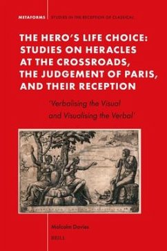 The Hero's Life Choice. Studies on Heracles at the Crossroads, the Judgement of Paris, and Their Reception - Davies, Malcolm