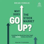 Why Does the Stock Market Go Up?: Everything You Should Have Been Taught about Investing in School, But Weren't