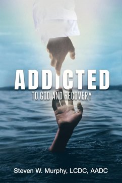 Addicted to God and Recovery - Murphy LCDC AADC, Steven W.