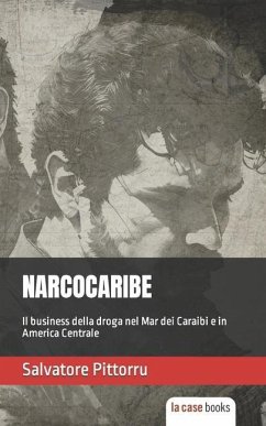 Narcocaribe: Il business della droga nel Mar dei Caraibi e in America Centrale - Pittorru, Salvatore