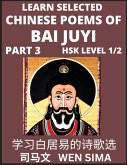 Learn Selected Chinese Poems of Bai Juyi (Part 3)- Understand Mandarin Language, China's history & Traditional Culture, Essential Book for Beginners (HSK Level 1, 2) to Self-learn Chinese Poetry of Tang Dynasty, Simplified Characters, Easy Vocabulary Less