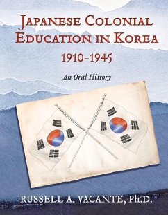 Japanese Colonial Education in Korea 1910-1945: An Oral History - Vacante Ph. D., Russell A.