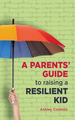 A Parents' Guide to raising a Resilient Kid - Costello, Ashley