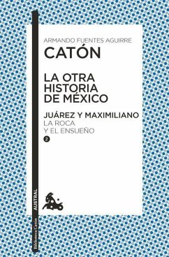 La Otra Historia de México. Juárez Y Maximiliano II - Fuentes Aguirre Catón, Armando