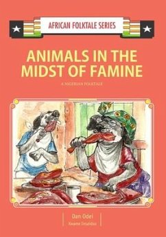 Animals in the Midst of Famine: A Nigerian Folktale - Insaidoo, Kwame; Odei, Dan