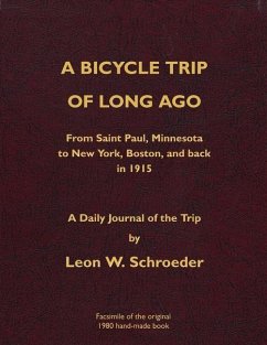A Bicycle Trip of Long Ago: From Saint Paul, Minnesota to New York, Boston, and back in 1915 - Schroeder, Leon W.