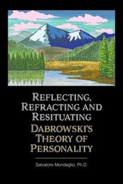Reflecting, Refracting, and Resituating Dabrowski's Theory of Personality - Mendaglio Ph D, Salvatore