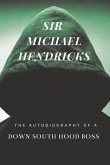 Sir Michael Hendricks: The Autobiography of a Down South Hood Boss