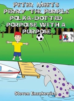 Peter Meets Perry the Purple Polka-Dotted Porpoise with a Purpose - Enzukewich, Steven