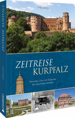 Zeitreise Kurpfalz - Koch, Jörg