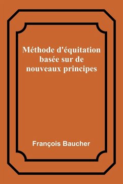 Méthode d'équitation basée sur de nouveaux principes - Baucher, François